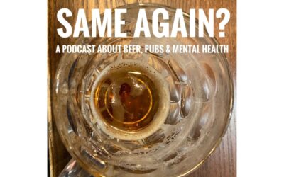 Same Again? A podcast about beer, pubs, and mental health